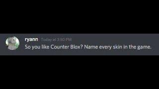 So you like Counter Blox? Name every skin in the game.