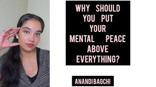 why should you put your mental peace above everything? Anandi Bagchi