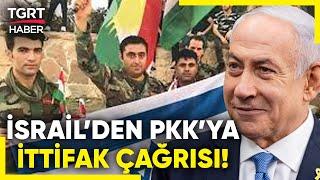 Terör Devleti İsrail YPG/PKK İle İttifak Çağrısında Bulundu! - TGRT Haber