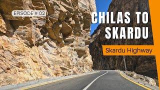 Chillas to Skardu | One of the Most Dangerous roads | Skardu Trip 2023 | S1. EP.02