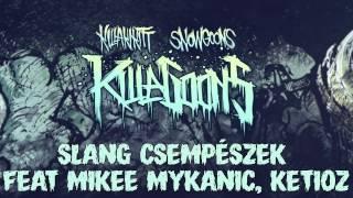 KILLAKIKITT - SLANG CSEMPÉSZEK feat MIKEE MYKANIC, KETIOZ (PRODUCED BY SNOWGOONS)