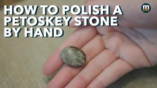 How to Polish a Petoskey Stone By Hand