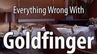 Everything Wrong With Goldfinger In 16 Minutes Or Less