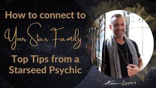 How to connect to your Galactic Family: Top Tips on Connecting to Your Star Family | Aeron Lazar