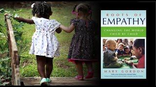 Roots of Empathy: Changing the World Child by Child by Mary Gordon