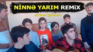 Ninnə yarım REMiX - Habil müəllimin tələbələri (Dj Omar Qurbanov)