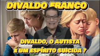   DIVALDO FRANCO,  O   AUTISTA  É  UM  ESPÍRITO  SUICIDA ? #espiritismo TE INSCREVE NO CANAL.