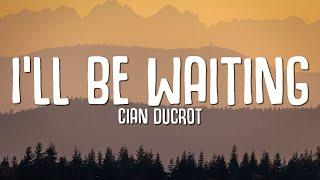 Cian Ducrot - I'll Be Waiting (Lyrics)