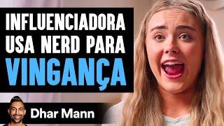 Influenciadora Usa Nerd Para Vingança | Dhar Mann Studios