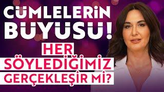 Cümlelerin Büyüsü! Her Söylediğimiz Gerçekleşir Mi? | Ayşe Tolga