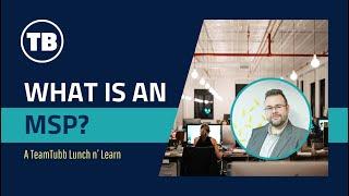 What is an MSP? A Primer on Managed Service Providers - A Lunch n' Learn Presentation