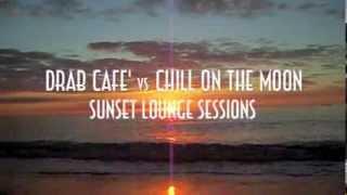 Drab Cafe & Lounge  vs  ChiLL On The Moon - Sunset Lounge Sessions