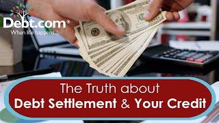 The Truth about How Debt Settlement Affects Your Credit Score