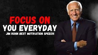 Jim Rohn - Focus On You Everyday - Best Powerful Motivation Speech