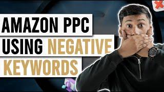 How to Optimize Amazon PPC Advertising using Negative Keywords to Improve ACOS