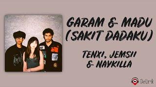 Garam & Madu - Tenxi, Jemsii, Naykilla (Lirik Lagu) ~ TikTok Viral Sakit dadaku, ku mulai merindu