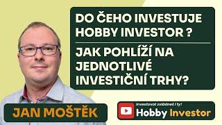 Do čeho investuje Hobby Investor a jak pohlíží na jednotlivé investiční trhy? | Jan Moštěk