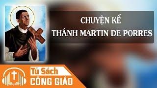 Chuyện Kể Thánh Martin De Porres - Tấm Lòng Vàng | Audio Công Giáo