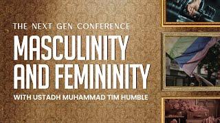 Day 1 || Masculinity and Femininity  || Next Gen Conference || Ustadh Muhammad Tim Humble