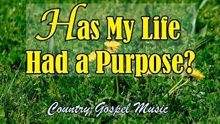 Has My Life Had A Purpose? Country Gospel Music