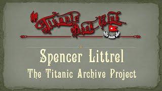 TBC Spencer Littrel Titanic Archive Project