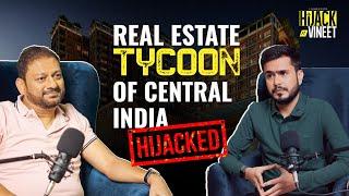 Mr. Anand Singhania - Central India's Real Estate Tycoon and Avinash Group's MD Hijacked!