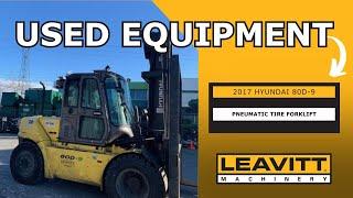 USED 2017 HYUNDAI 80D-9 PNEUMATIC TIRE FORKLIFT | LEAVITT MACHINERY USED EQUIPMENT