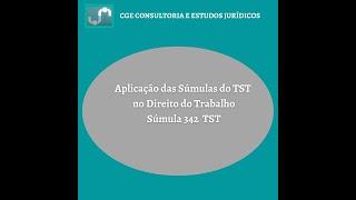 Aplicação das Súmulas do Tribunal Superior do Trabalho no Direito do Trabalho - Súmula 342 TST