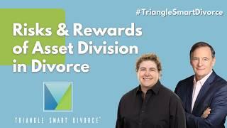 Risks & Rewards of Asset Division in Divorce