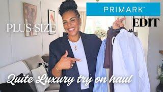 QUITE LUXURY PLUS SIZE PRIMARK EDIT TRY ON HAUL #plussizefashion #primark