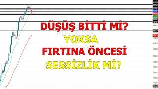 DÜŞÜŞ BİTTİ Mİ YOKSA FIRSATINA ÖNCESİ SESSİZLİK Mİ?