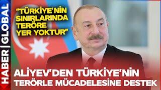 Aliyev'den Türkiye'nin Terörle Mücadelesine Destek! "Türkiye'nin Her Zaman Yanındayız"