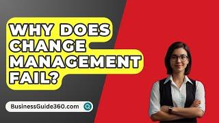 Why Does Change Management Fail? - BusinessGuide360.com