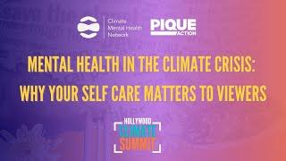 Mental Health in the Climate Crisis:  Why Your Self Care Matters to Viewers