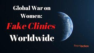 The Global War on Women: Fake Clinics Worldwide