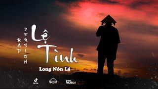 LONG NÓN LÁ - LỆ TÌNH (RAP VERSION) | OFFICIAL MUSIC VIDEO