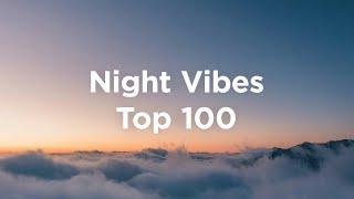 Night Vibes  Top 100 Late Night Tracks