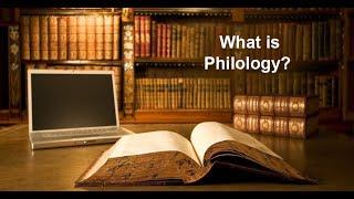 What is Philology? Who are philologists?