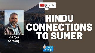 Hindu Connections to Sumerian Civilization | #sattology, Aditya Satsangi