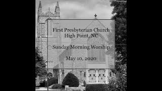 First Presbyterian High Point Sunday Worship May 10, 2020