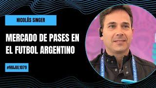 Mercado de pases en el futbol argentino - Nicolás SInger | #Majul1079