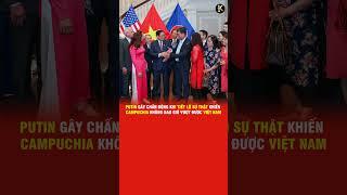 PUTIN GÂY CHẤN ĐỘNG KHI TIẾT LỘ SỰ THẬT KHIẾN CAMPUCHIA KHÔNG BAO GIỜ VƯỢT ĐƯỢC VIỆT NAM