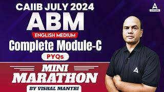 CAIIB ABM Complete Module C | CAIIB Marathon Class | CAIIB July 2024