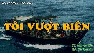 TÔI VƯỢT BIÊN || Hồi Ký Miền Nam VN