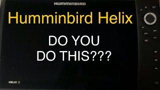 Humminbird Helix, Do You Do This???