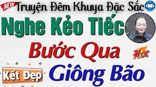 Truyện thực tế - Không nghe tiếc 1 đời: BƯỚC QUA GIÔNG BÃO | Nghe đọc truyện đêm khuya ngủ cực ngon