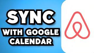 How To Sync Airbnb With Google Calendar (2024 Guide)