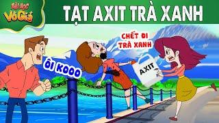 TẠT AXIT TRÀ XANH - PHIM HOẠT HÌNH - Truyện Cổ tích -  Quà tặng cuộc sống - Nghệ thuật sống