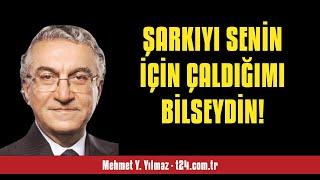 MEHMET Y. YILMAZ: ŞARKIYI SENİN İÇİN ÇALDIĞIMI BİLSEYDİN! - SESLİ KÖŞE YAZISI