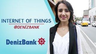 Internet of Things @DenizBank